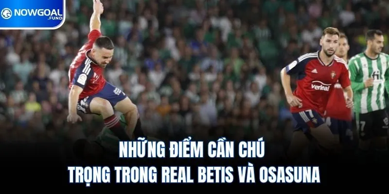 Những điểm cần chú trọng trong real betis và osasuna